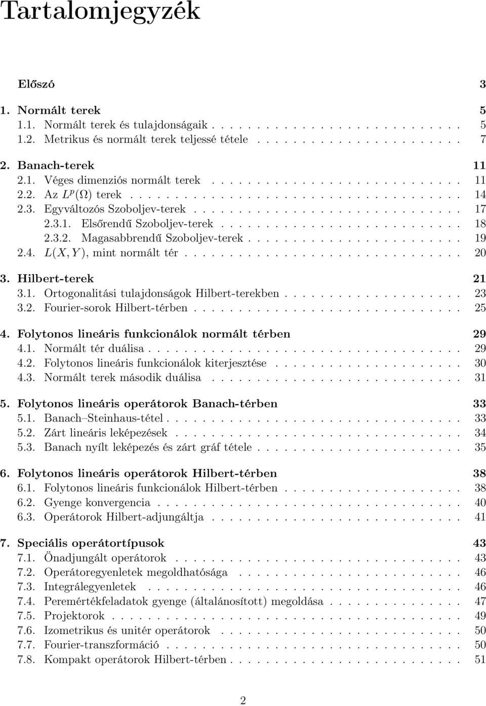 3.2. Mgsbbrendű Szoboljev-terek........................ 19 2.4. L(X, Y ), mint normált tér............................... 20 3. Hilbert-terek 21 3.1. Ortogonlitási tuljdonságok Hilbert-terekben.................... 23 3.