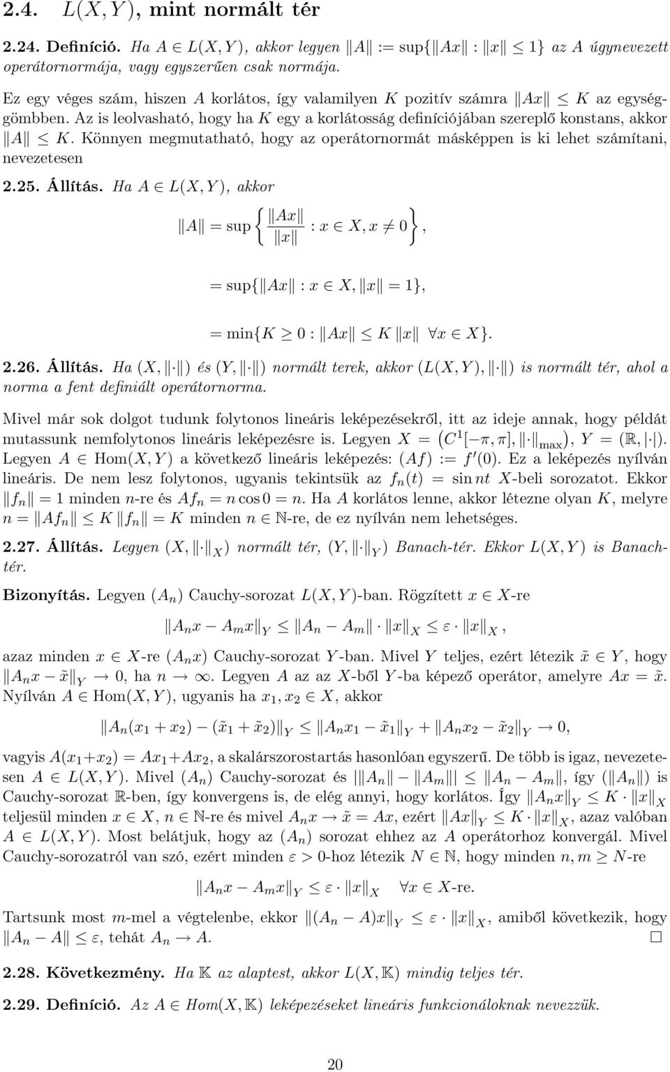 Könnyen megmutthtó, hogy z operátornormát másképpen is ki lehet számítni, nevezetesen 2.25. Állítás. H A L(X, Y ), kkor { } Ax A = sup x : x X, x 0, = sup{ Ax : x X, x = 1}, = min{k 0 : Ax K x x X}.