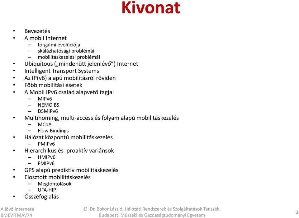 NEMO BS DSMIPv6 Multihoming, multi-access és folyam alapú mobilitáskezelés MCoA Flow Bindings Hálózat központú mobilitáskezelés PMIPv6