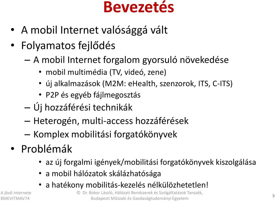 hozzáférési technikák Heterogén, multi-access hozzáférések Komplex mobilitási forgatókönyvek Problémák az új forgalmi