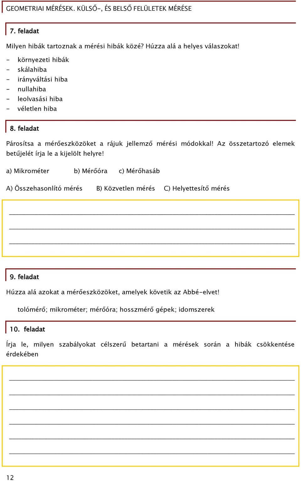 feladat Párosítsa a mérőeszközöket a rájuk jellemző mérési módokkal! Az összetartozó elemek betűjelét írja le a kijelölt helyre!