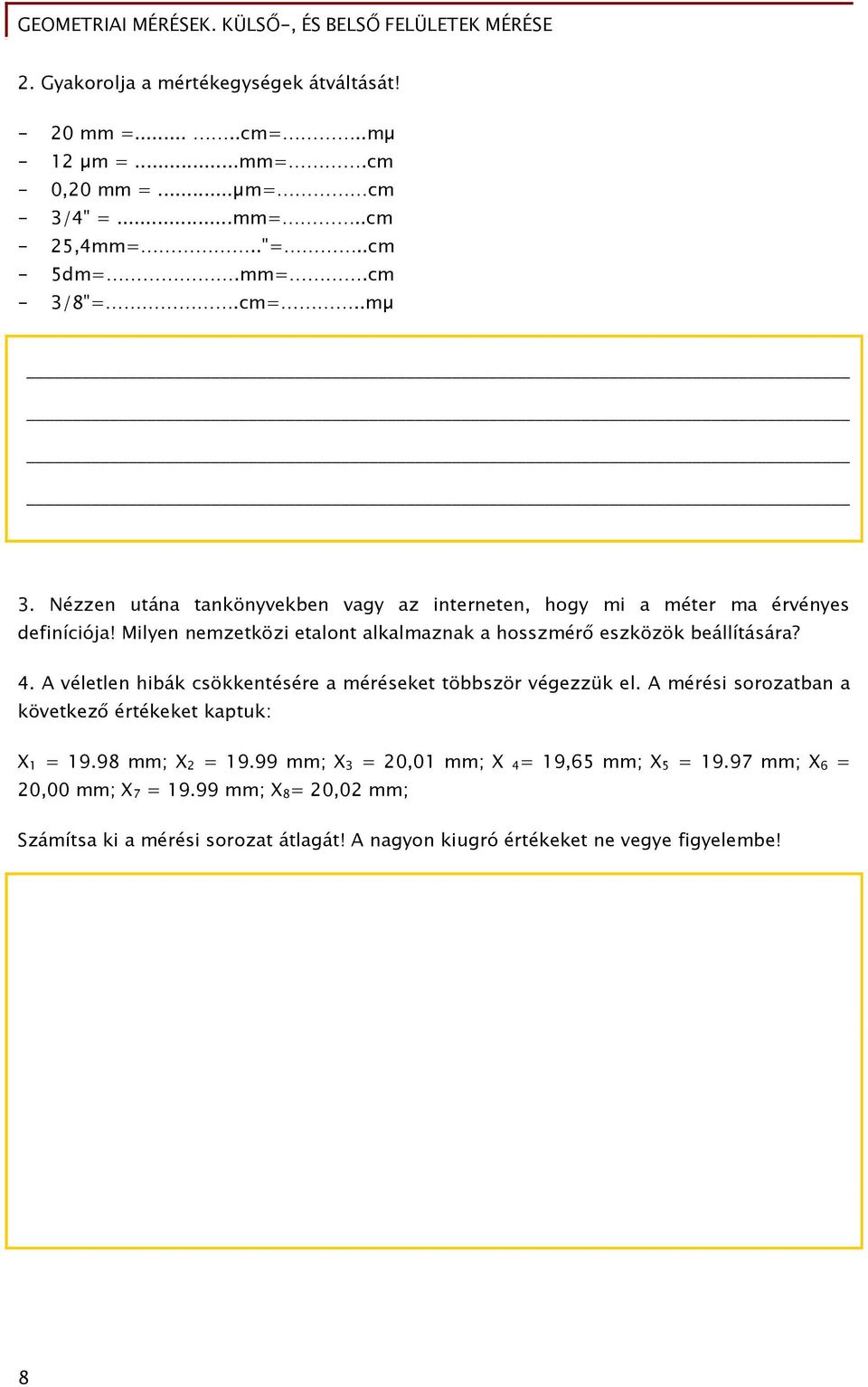 Milyen nemzetközi etalont alkalmaznak a hosszmérő eszközök beállítására? 4. A véletlen hibák csökkentésére a méréseket többször végezzük el.