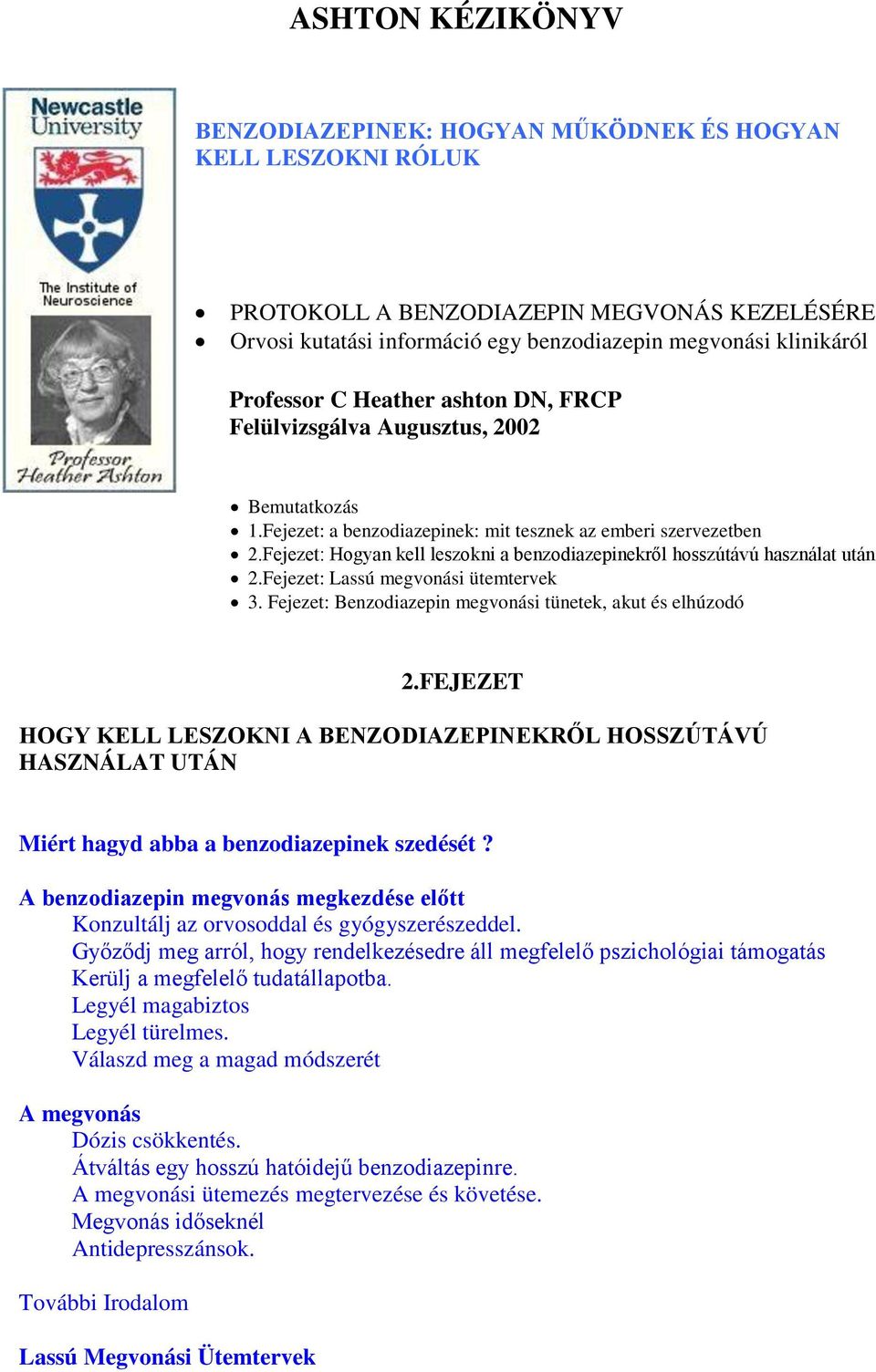 Fejezet: Hogyan kell leszokni a benzodiazepinekről hosszútávú használat után 2.Fejezet: Lassú megvonási ütemtervek 3. Fejezet: Benzodiazepin megvonási tünetek, akut és elhúzodó 2.