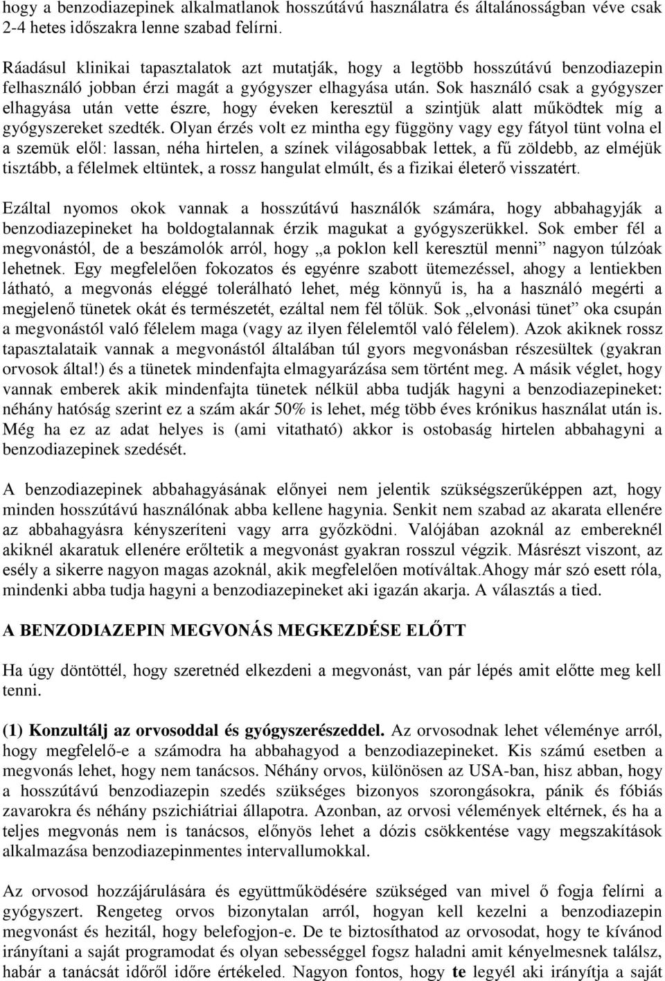 Sok használó csak a gyógyszer elhagyása után vette észre, hogy éveken keresztül a szintjük alatt működtek míg a gyógyszereket szedték.