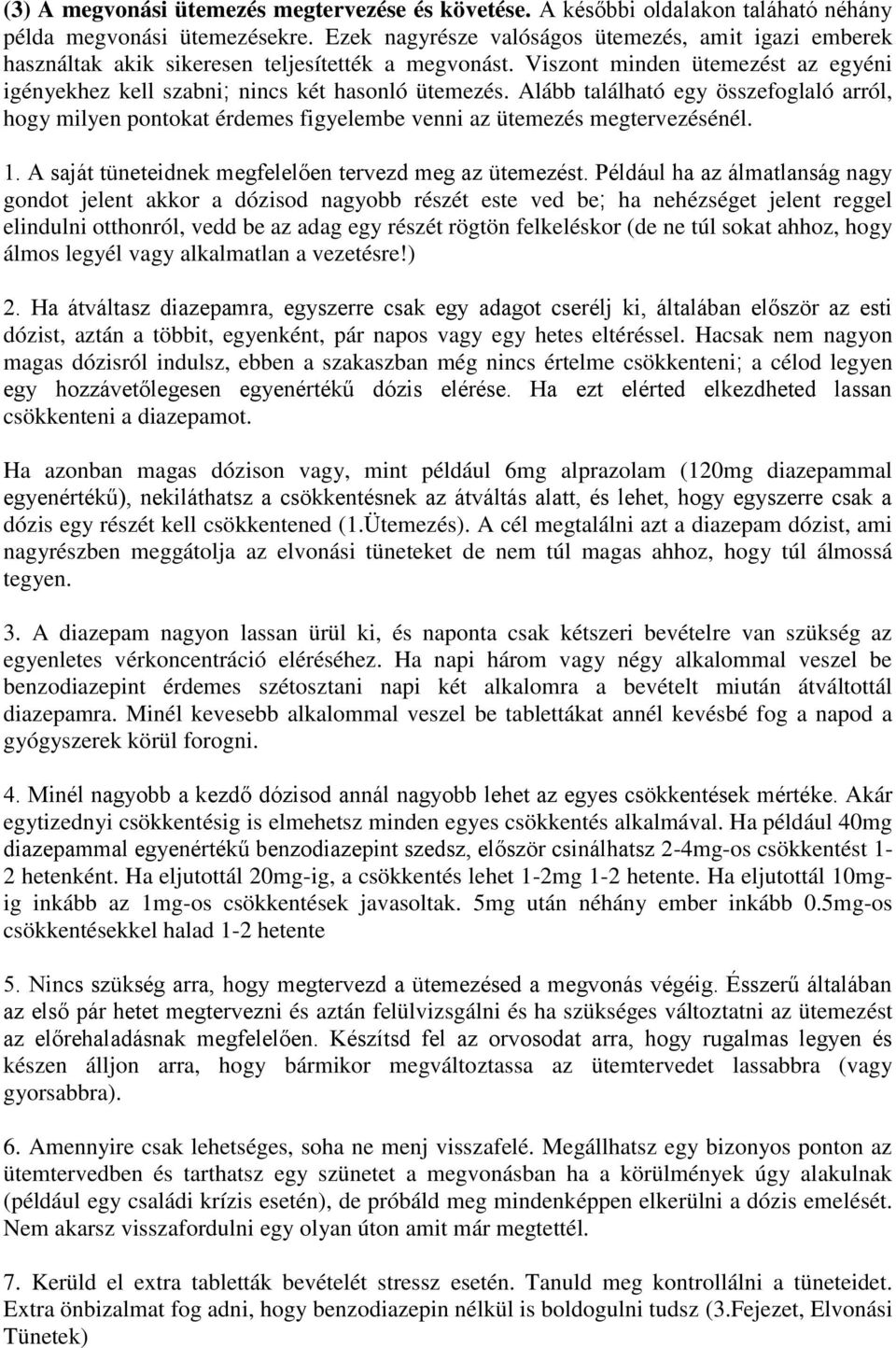 Alább található egy összefoglaló arról, hogy milyen pontokat érdemes figyelembe venni az ütemezés megtervezésénél. 1. A saját tüneteidnek megfelelően tervezd meg az ütemezést.