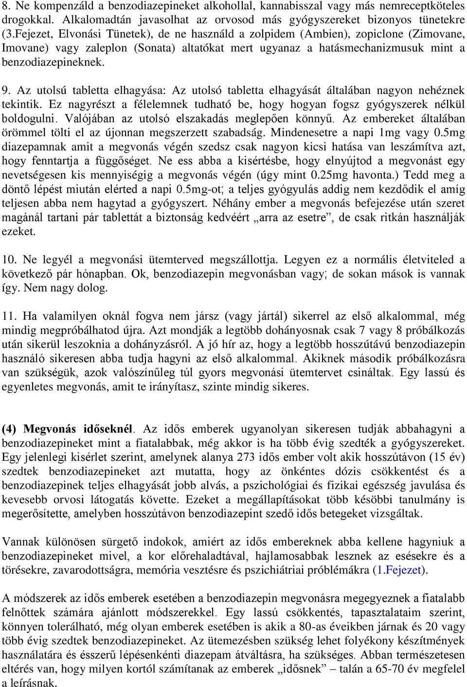 Az utolsú tabletta elhagyása: Az utolsó tabletta elhagyását általában nagyon nehéznek tekintik. Ez nagyrészt a félelemnek tudható be, hogy hogyan fogsz gyógyszerek nélkül boldogulni.