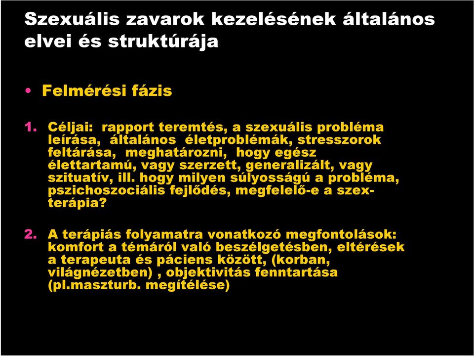 vagy szerzett, generalizált, vagy szituatív, ill. hogy milyen súlyosságú a probléma, pszichoszociális fejlıdés, megfelelı-e a szexterápia? 2.