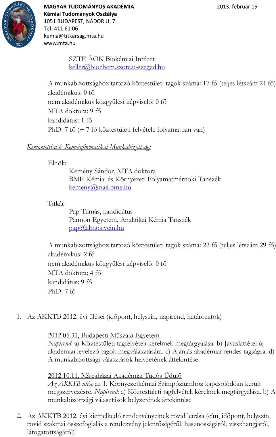 köztestületi felvétele folyamatban van) Kemometriai és Kemoinformatikai Munkabizottság: Kemény Sándor, MTA doktora BME Kémiai és Környezeti Folyamatmérnöki Tanszék kemeny@mail.bme.