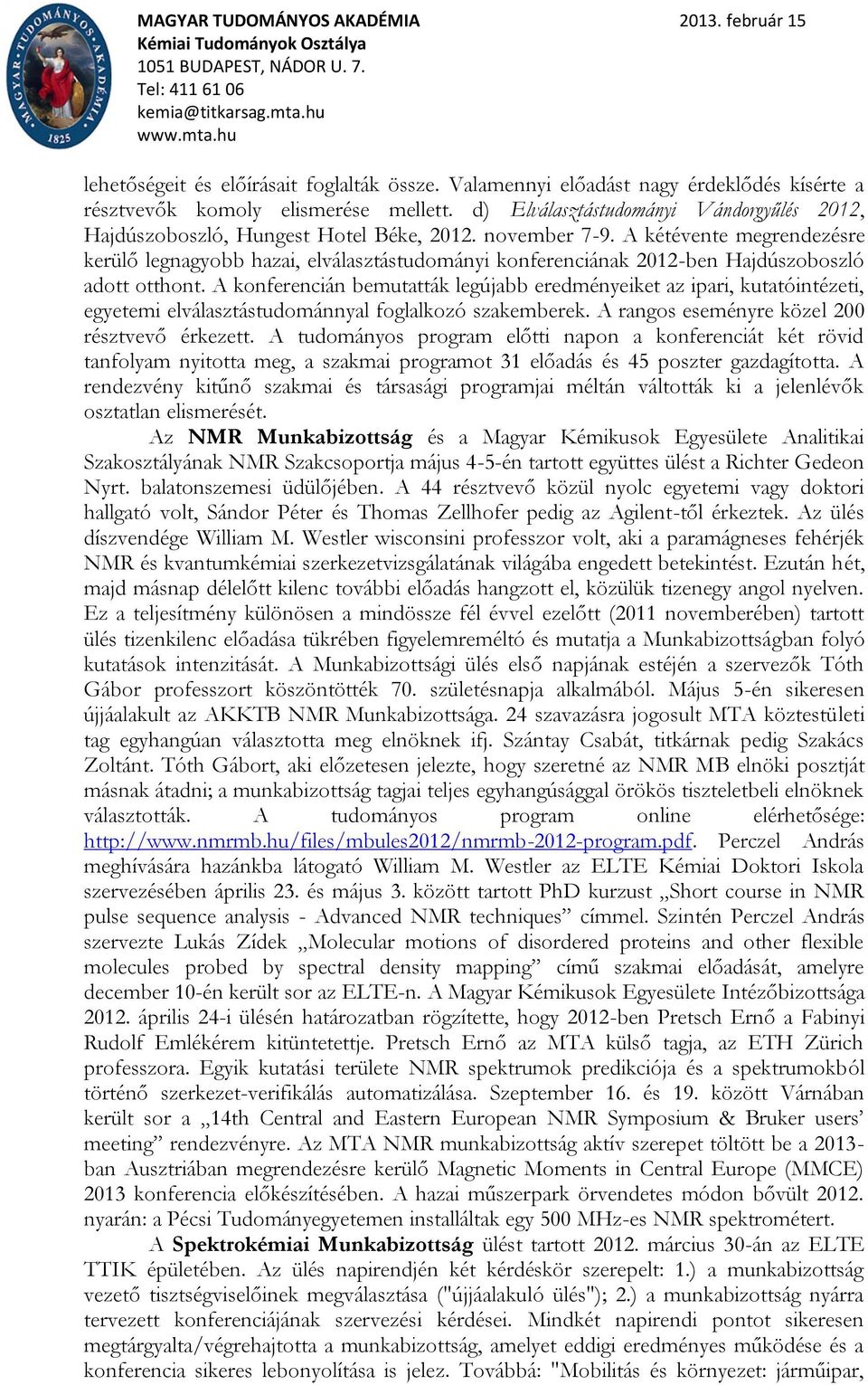 A kétévente megrendezésre kerülő legnagyobb hazai, elválasztástudományi konferenciának 2012-ben Hajdúszoboszló adott otthont.