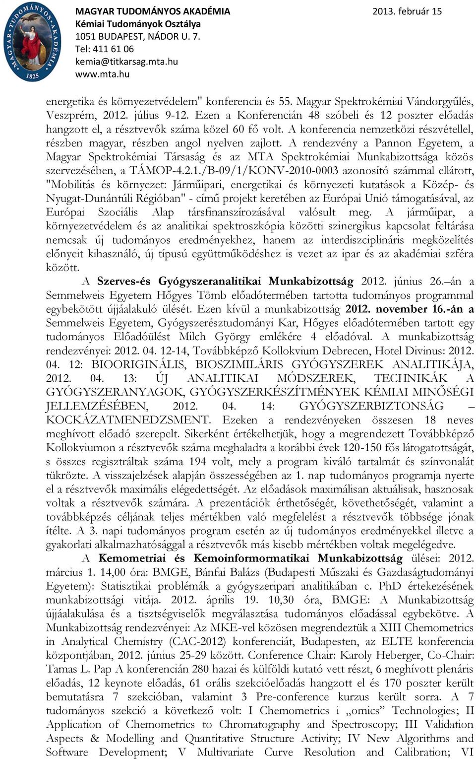 A rendezvény a Pannon Egyetem, a Magyar Spektrokémiai Társaság és az MTA Spektrokémiai Munkabizottsága közös szervezésében, a TÁMOP-4.2.1.