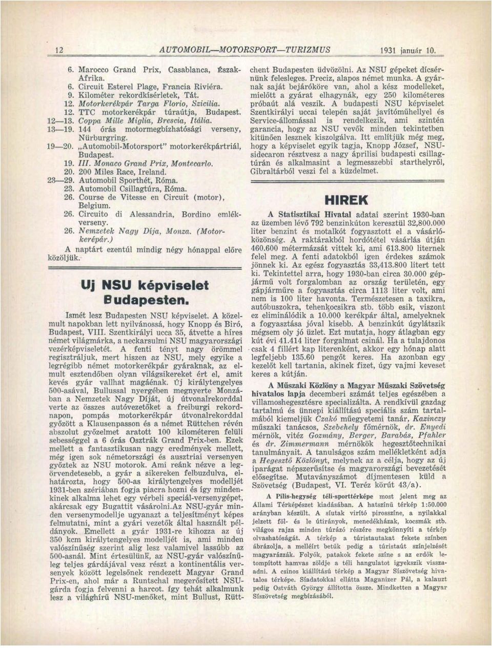 20. 200 Miles Race, Ireland. 23 29. Automobil Sporthét, Róma. 23. Automobil Csillagtúra, Róma. 26. Course de Vitesse en Circuit (motor), Belgium. 26. Circuito di Alessandria, Bordino emlékverseny. 26. Nemzetek Nagy Díja, Monza.