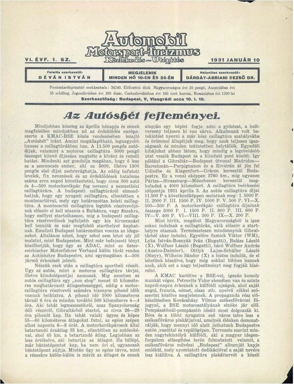 Visegrádi ucca 10. I. 10. Asz Autós&ét Mindjobban közeleg az április hónapja és ennek megfelelően mindjobban nő az érdeklődés európaszerte a KMAC-BSE közös rendezésében lezajló Autóshét" iránt.