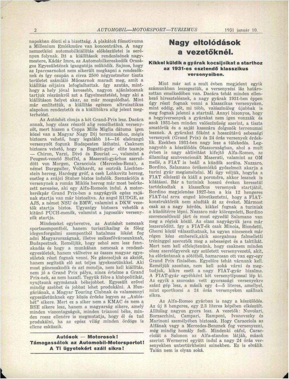 Sajnos, hogy az Iparcsarnokot nem sikerült megkapni a rendezőknek és így csupán a circa 2500 négyzetméter tiszta területet számláló Műcsarnok maradt meg, amit a kiállítás céljaira lefoglalhattak.