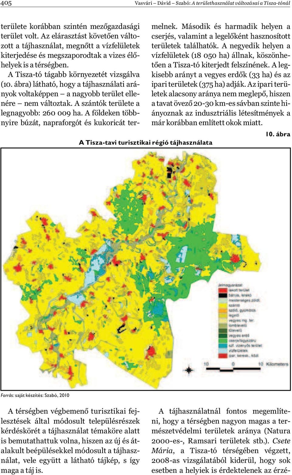 ábra) látható, hogy a tájhasználati arányok voltaképpen a nagyobb terület ellenére nem változtak. A szántók területe a legnagyobb: 260 009 ha.