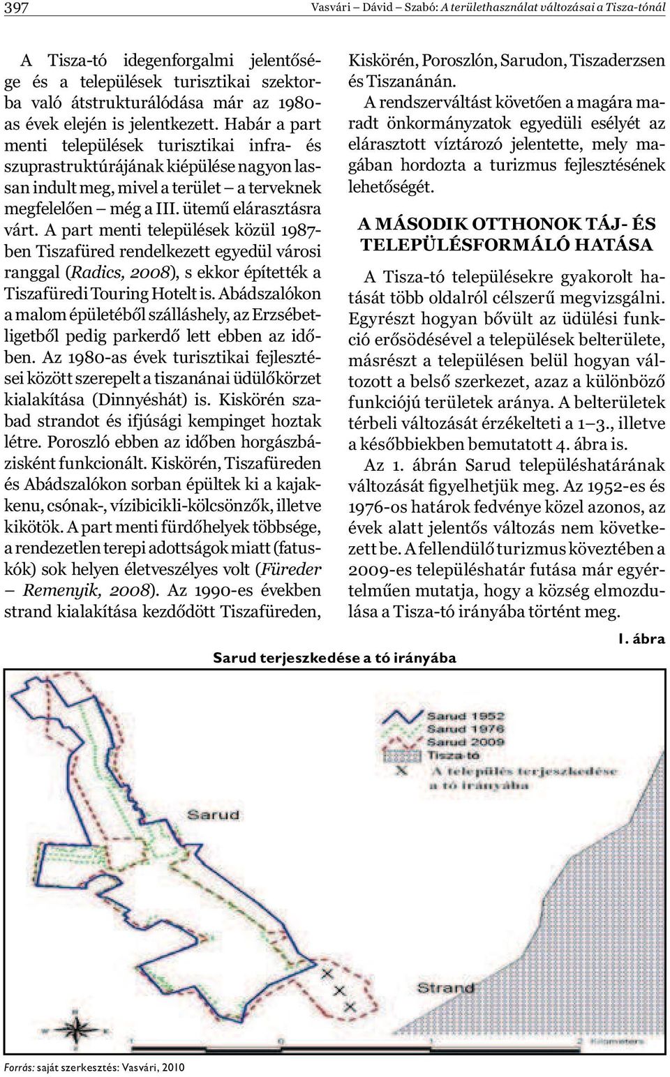 A part menti települések közül 1987- ben Tiszafüred rendelkezett egyedül városi ranggal (Radics, 2008), s ekkor építették a Tiszafüredi Touring Hotelt is.