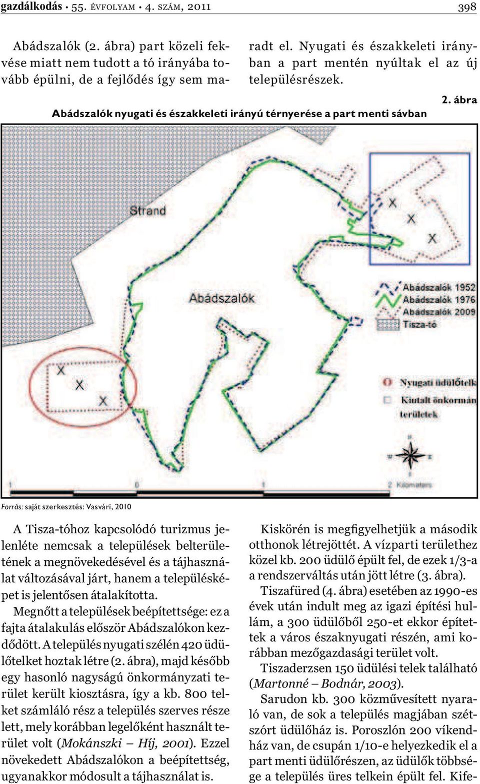 ábra Forrás: saját szerkesztés: Vasvári, 2010 A Tisza-tóhoz kapcsolódó turizmus jelenléte nemcsak a települések belterületének a megnövekedésével és a tájhasználat változásával járt, hanem a