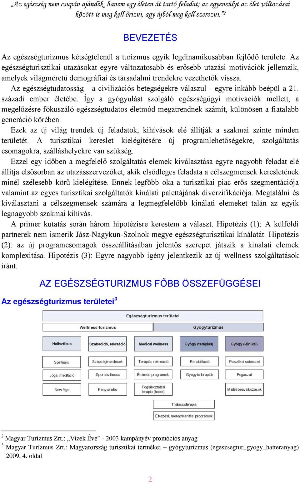 Az egészségturisztikai utazásokat egyre változatosabb és erősebb utazási motivációk jellemzik, amelyek világméretű demográfiai és társadalmi trendekre vezethetők vissza.