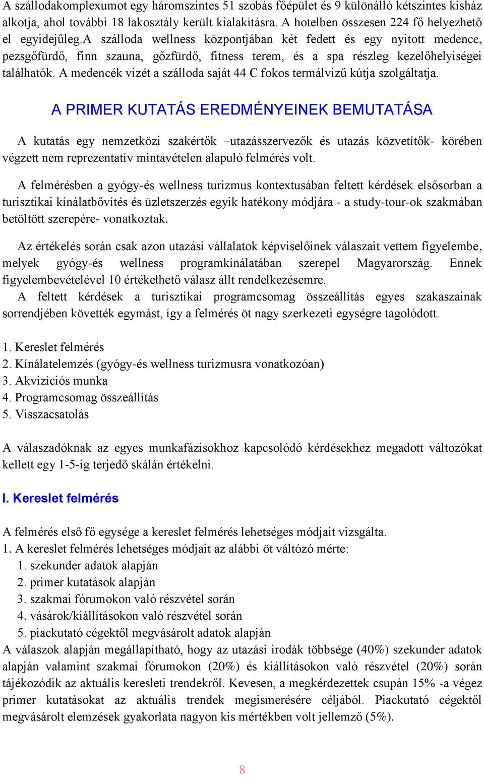 a szálloda wellness központjában két fedett és egy nyitott medence, pezsgőfürdő, finn szauna, gőzfürdő, fitness terem, és a spa részleg kezelőhelyiségei találhatók.