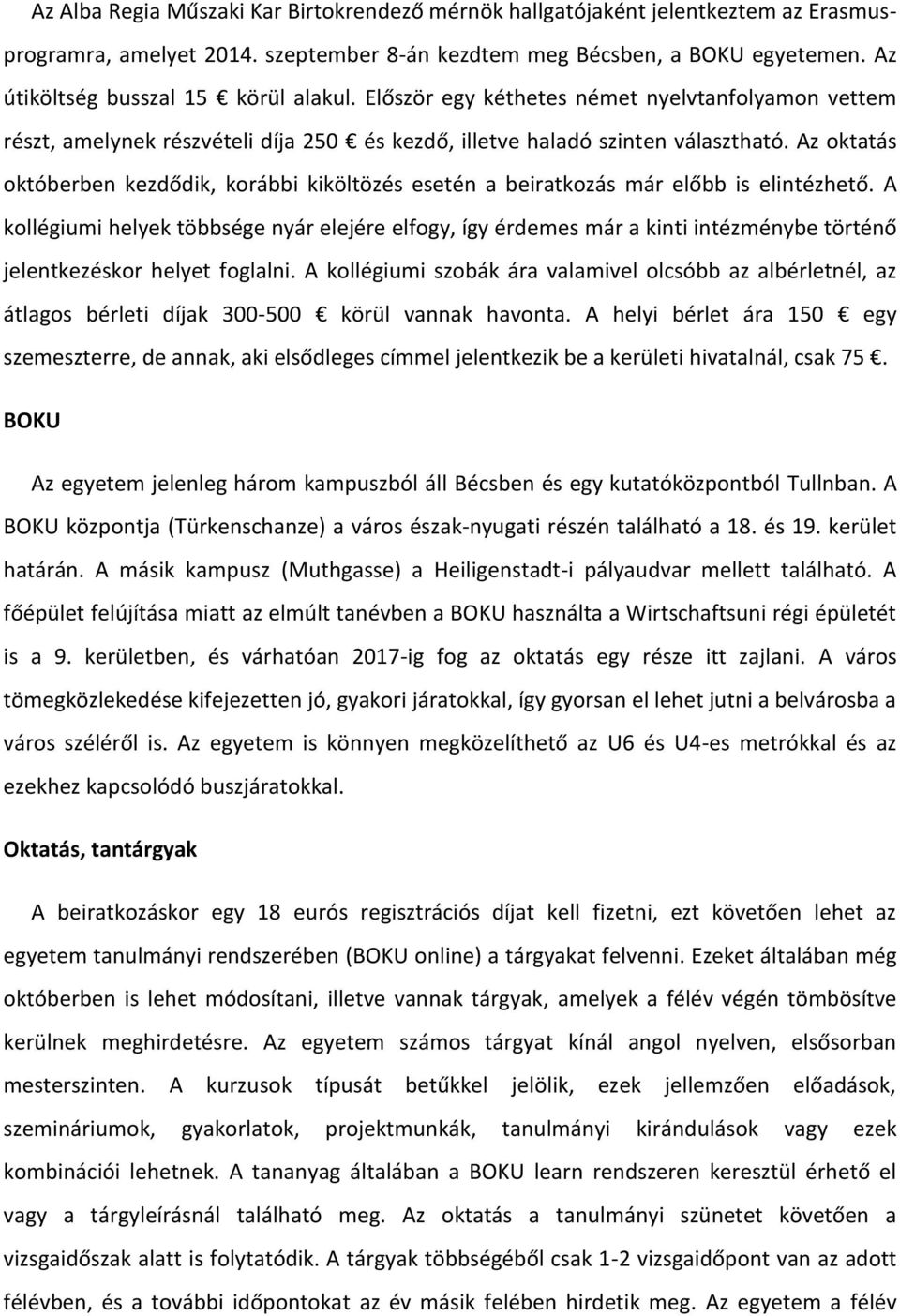 Az oktatás októberben kezdődik, korábbi kiköltözés esetén a beiratkozás már előbb is elintézhető.