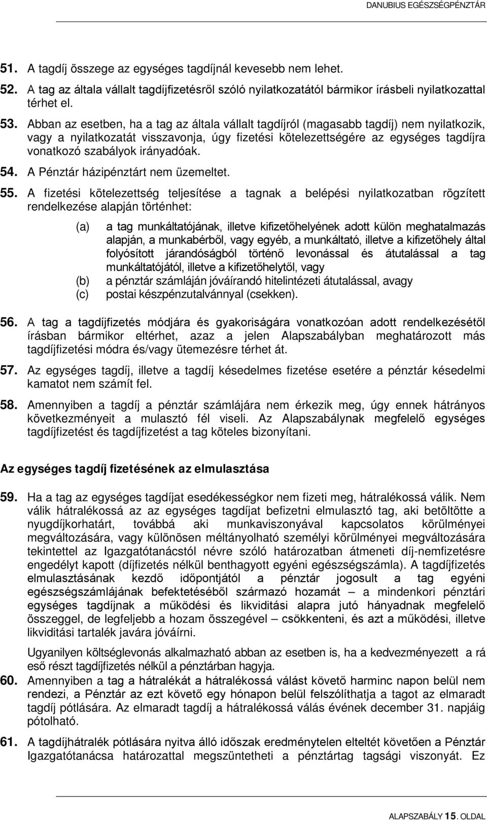 irányadóak. 54. A Pénztár házipénztárt nem üzemeltet. 55.