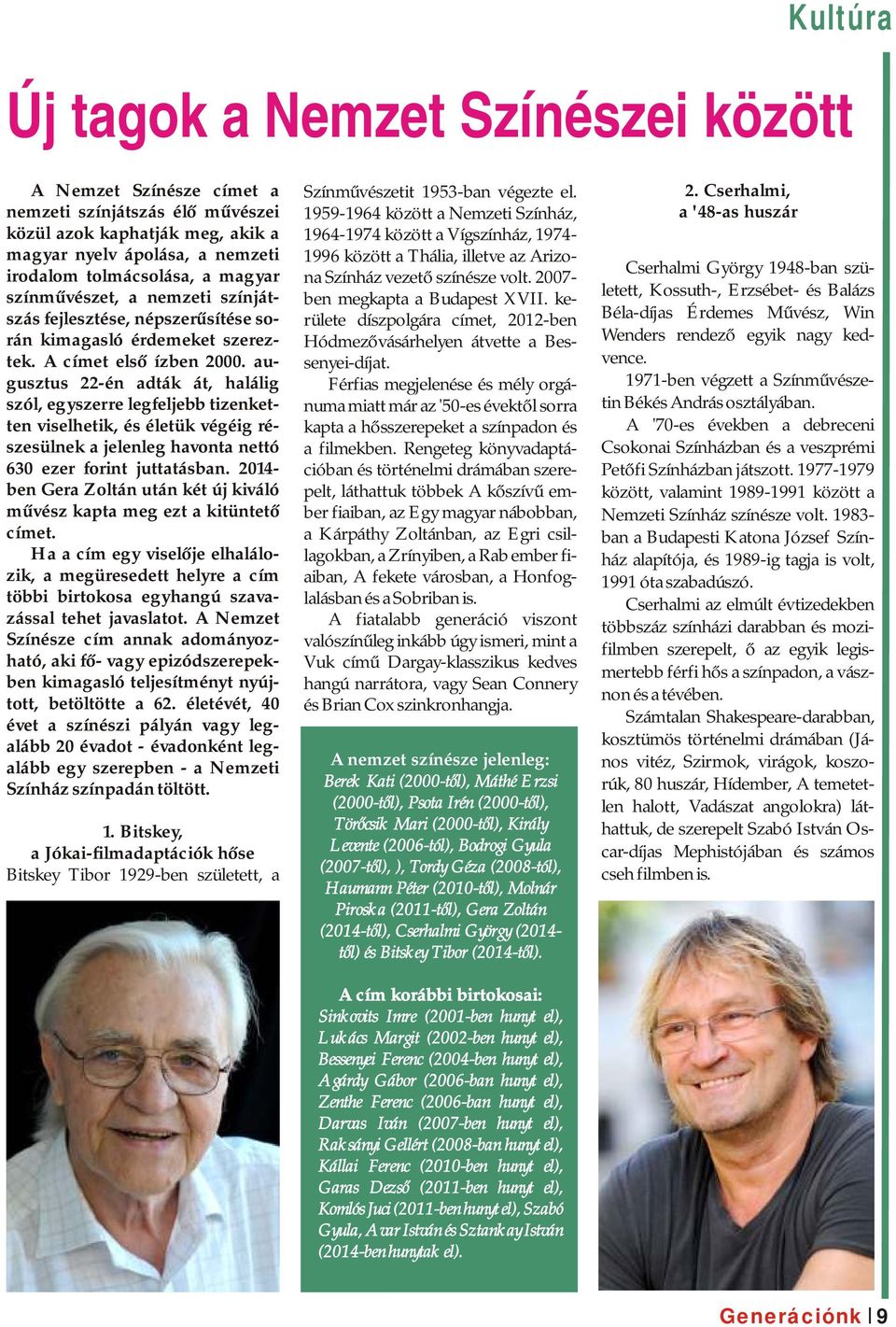 1996 között a Thália, illetve az Arizoirodalom tolmácsolása, a magyar Cserhalmi György 1948-ban szü- na Színház vezető színésze volt.