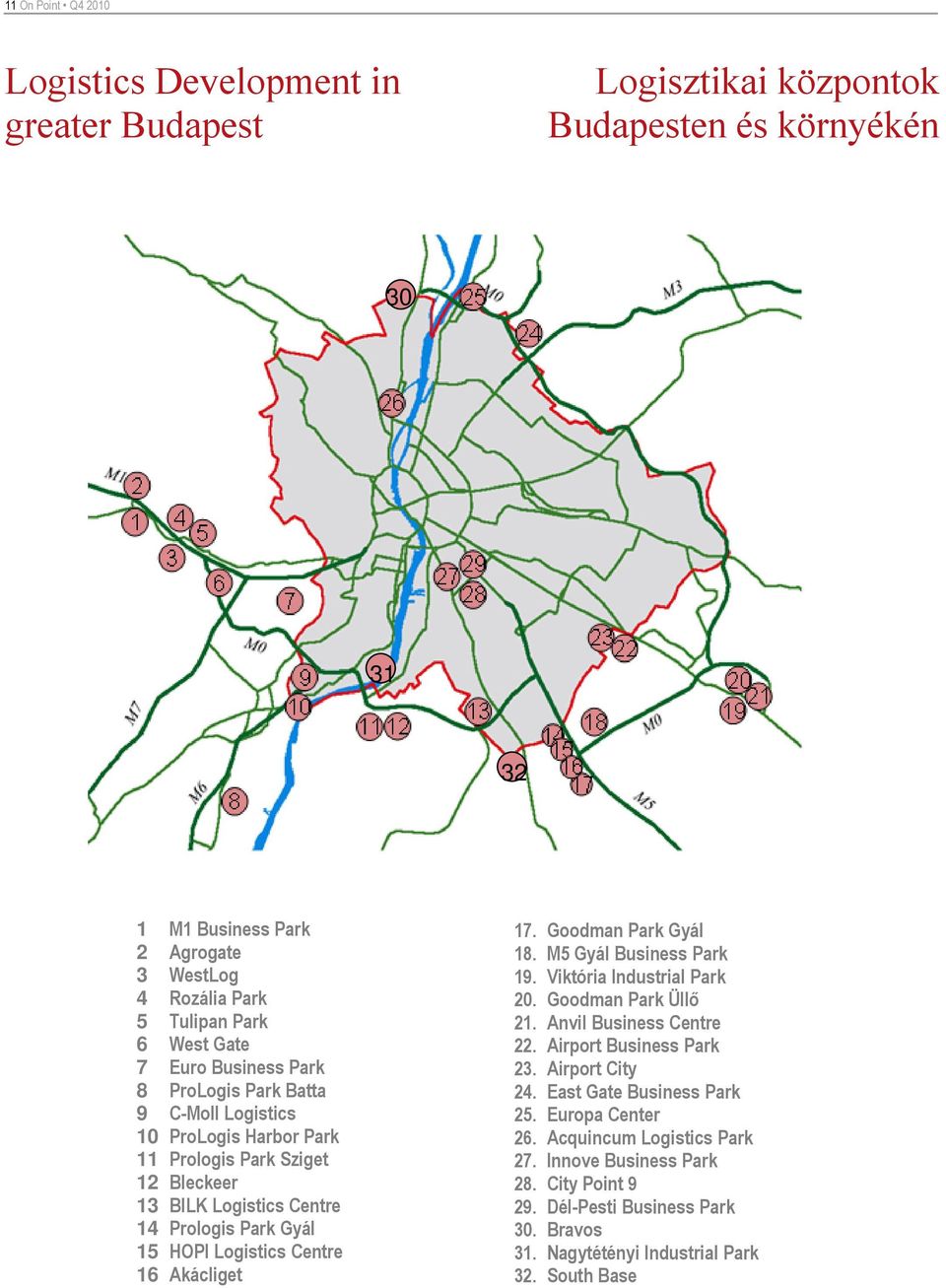 Centre 16 Akácliget 17. Goodman Park Gyál 18. M5 Gyál Business Park 19. Viktória Industrial Park 20. Goodman Park Üllő 21. Anvil Business Centre 22. Airport Business Park 23. Airport City 24.