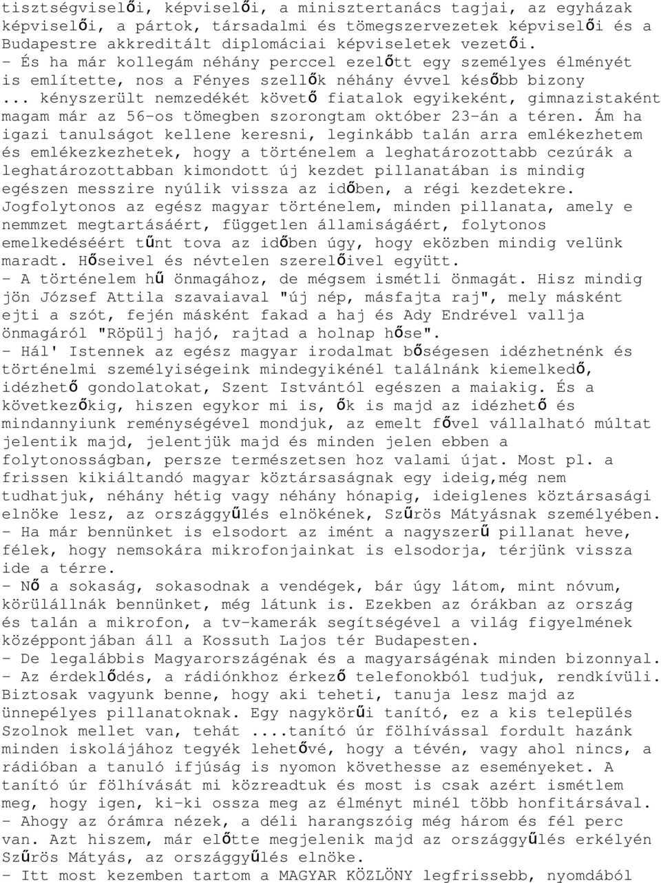 .. kényszerült nemzedékét követ ő fiatalok egyikeként, gimnazistaként magam már az 56-os tömegben szorongtam október 23-án a téren.