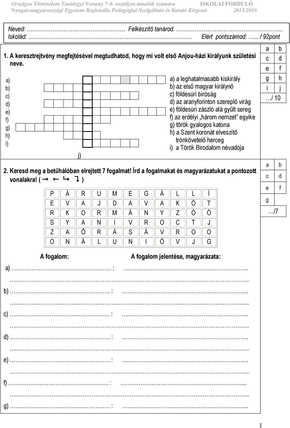 yaloos katona h) a Sznt koronát lvszítő trónkövtlő hrc i) a Török Birodalom névadója 2. Krsd m tűhálóban lrjttt 7 foalmat! Írd a foalmakat és mayarázatukat a pontozott vonalakra!