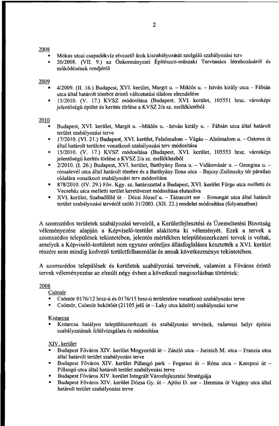 - István király utca - Fábián utca által határolt tömböt érintő változtatási tilalom elrendelése 15/2010. (V. 17.) KVSZ módosítása (Budapest, XVI. kerület, 105551 hrsz.