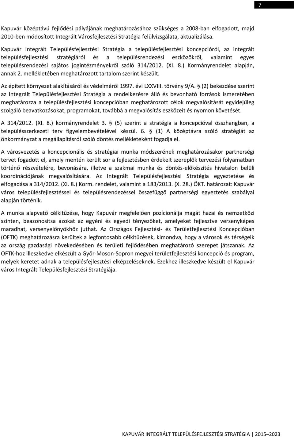 településrendezési sajátos jogintézményekről szóló 314/2012. (XI. 8.) Kormányrendelet alapján, annak 2. mellékletében meghatározott tartalom szerint készült.