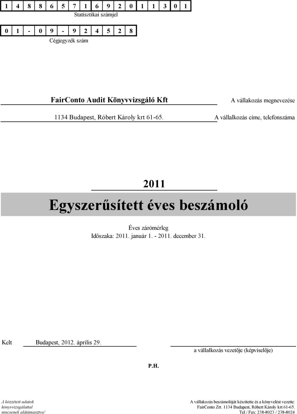 - 2011. december 31. Kelt Budapest, 2012. április 29. a vállalkozás vezetője (képviselője) P.H.