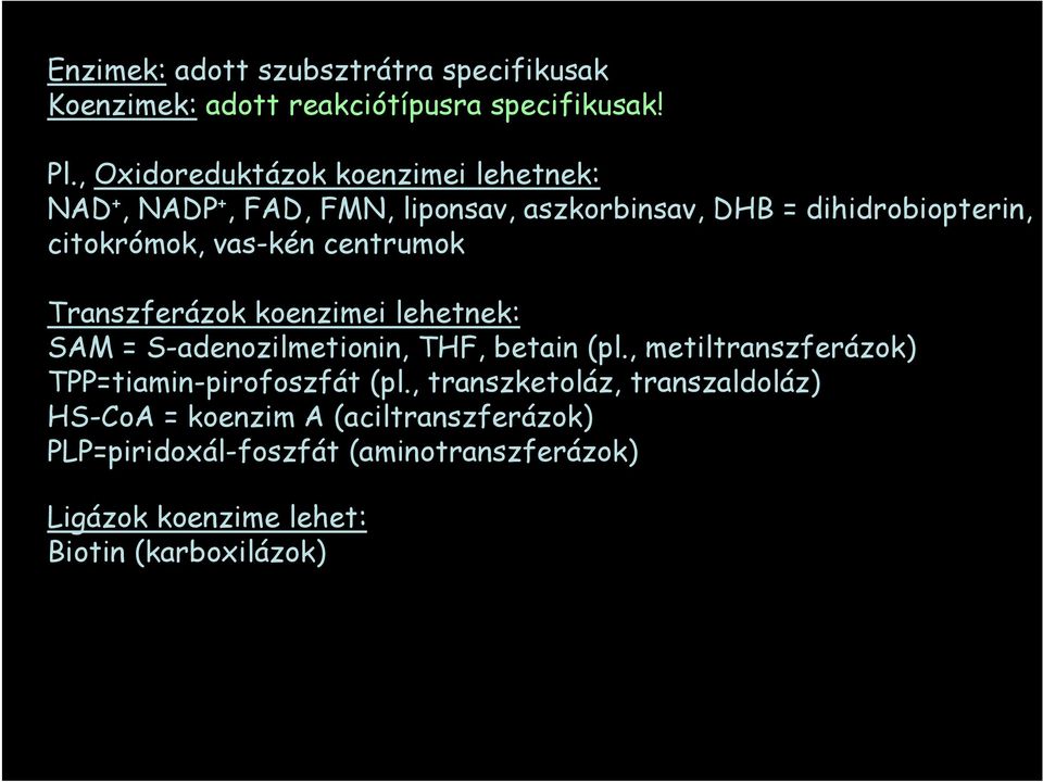 vas-kén centrumok Transzferázok koenzimei lehetnek: SAM = S-adenozilmetionin, THF, betain (pl.