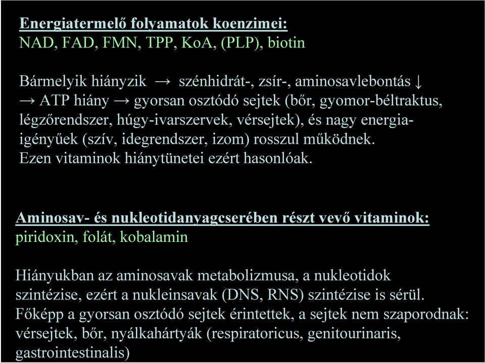 Aminosav- és nukleotidanyagcserében részt vevő vitaminok: piridoxin, folát, kobalamin Hiányukban az aminosavak metabolizmusa, a nukleotidok szintézise, ezért a nukleinsavak