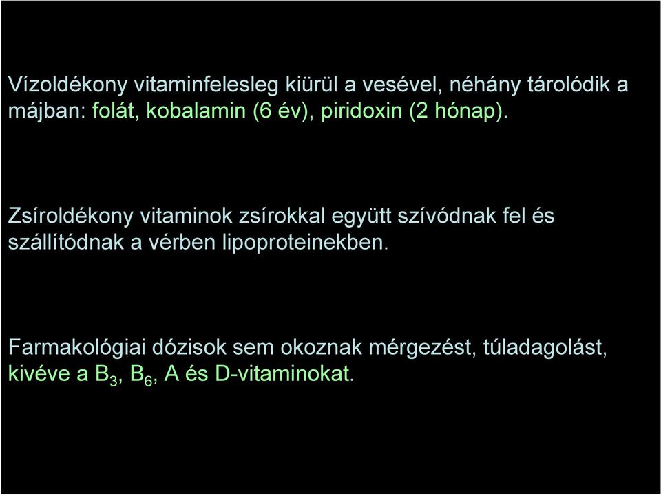 Zsíroldékony vitaminok zsírokkal együtt szívódnak fel és szállítódnak a vérben