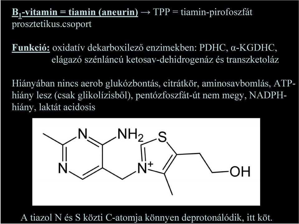 ketosav-dehidrogenáz és transzketoláz Hiányában nincs aerob glukózbontás, citrátkör, aminosavbomlás,