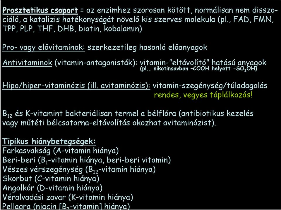 , nikotinsavban COOH helyett -SO 2 OH) Hipo/hiper-vitaminózis (ill. avitaminózis): vitamin-szegénység/túladagolás rendes, vegyes táplálkozás!