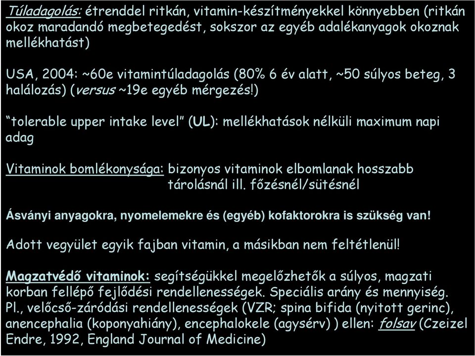 ) tolerable upper intake level (UL): mellékhatások nélküli maximum napi adag Vitaminok bomlékonysága: bizonyos vitaminok elbomlanak hosszabb tárolásnál ill.