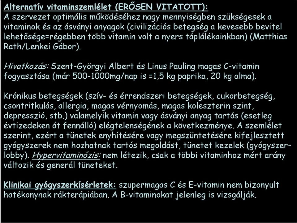 Hivatkozás: Szent-Györgyi Albert és Linus Pauling magas C-vitamin fogyasztása (már 500-1000mg/nap is =1,5 kg paprika, 20 kg alma).