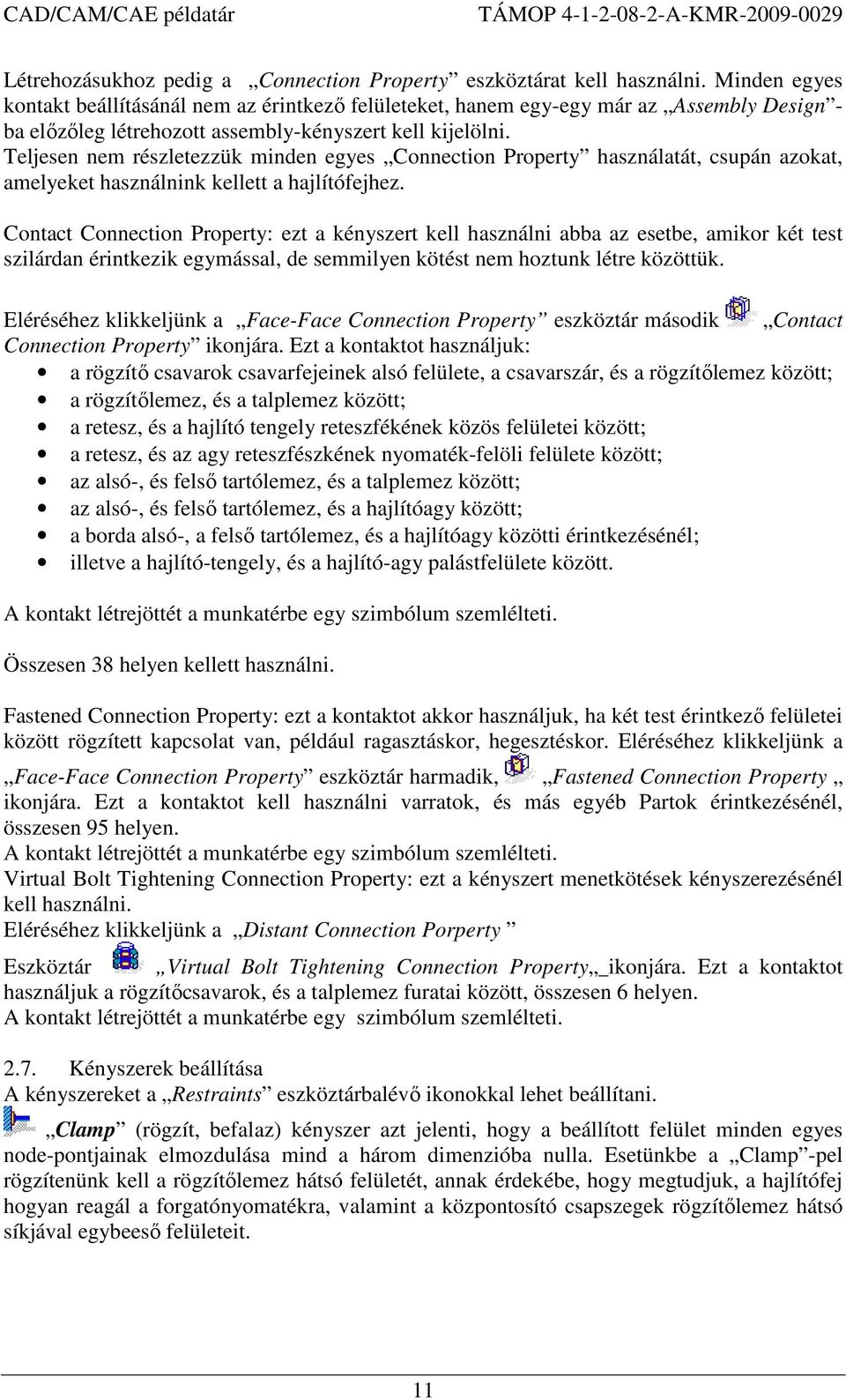 Teljesen nem részletezzük minden egyes Connection Property használatát, csupán azokat, amelyeket használnink kellett a hajlítófejhez.