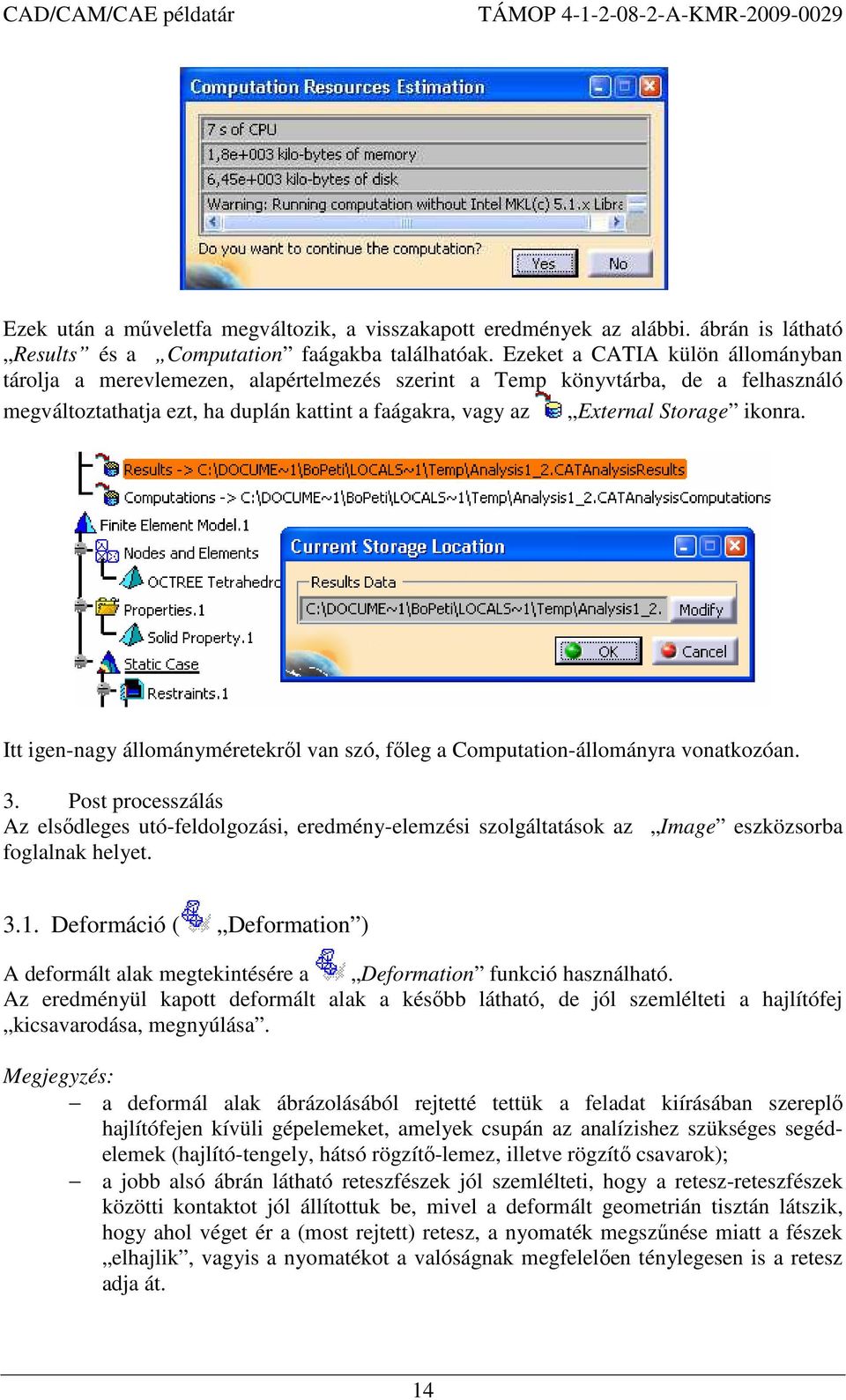 ikonra. Itt igen-nagy állományméretekrıl van szó, fıleg a Computation-állományra vonatkozóan. 3.