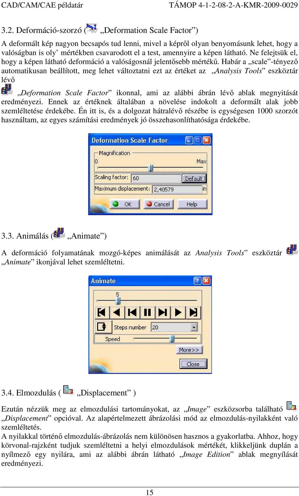 Habár a scale -tényezı automatikusan beállított, meg lehet változtatni ezt az értéket az Analysis Tools eszköztár lévı Deformation Scale Factor ikonnal, ami az alábbi ábrán lévı ablak megnyitását