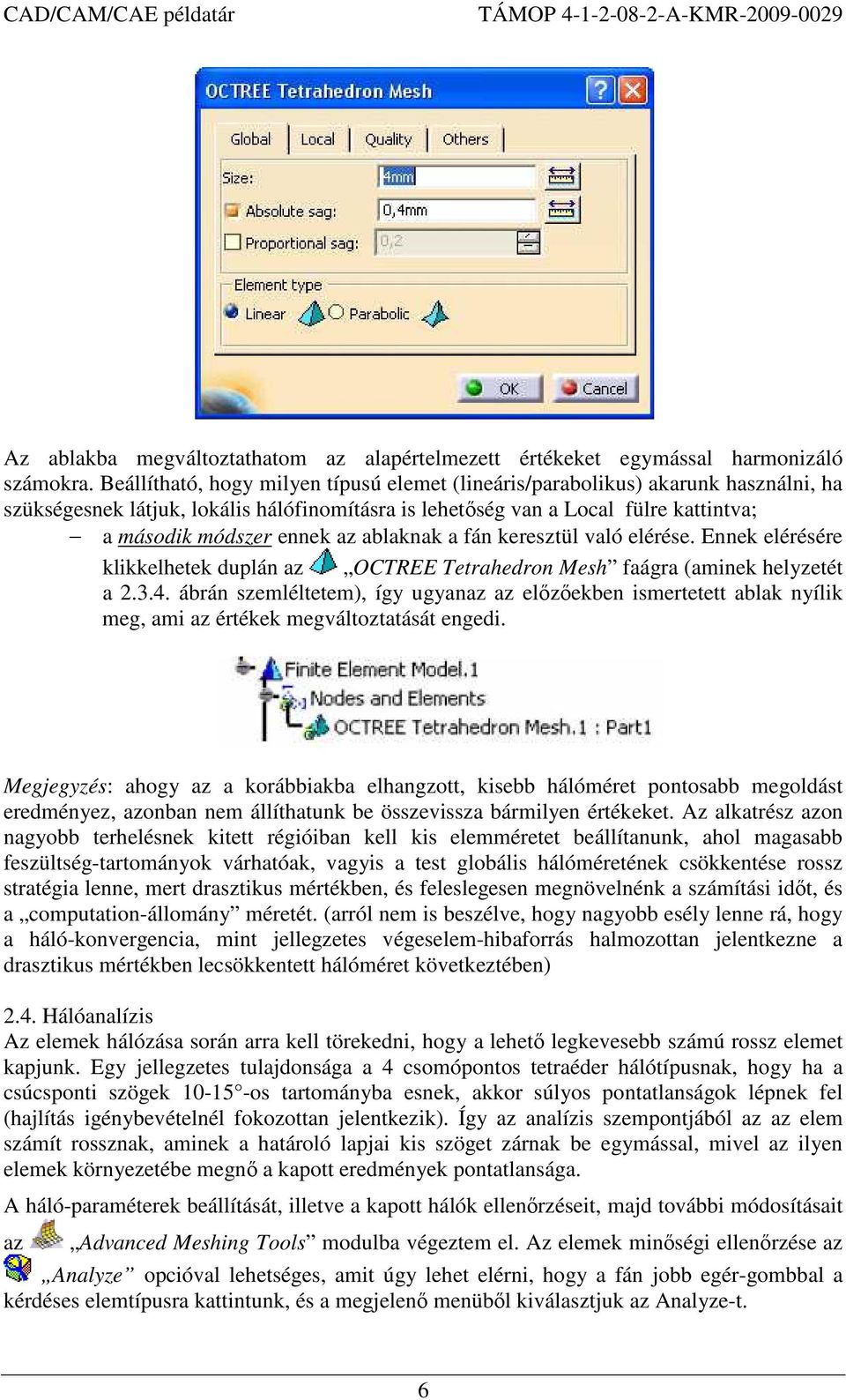 ablaknak a fán keresztül való elérése. Ennek elérésére klikkelhetek duplán az OCTREE Tetrahedron Mesh faágra (aminek helyzetét a 2.3.4.