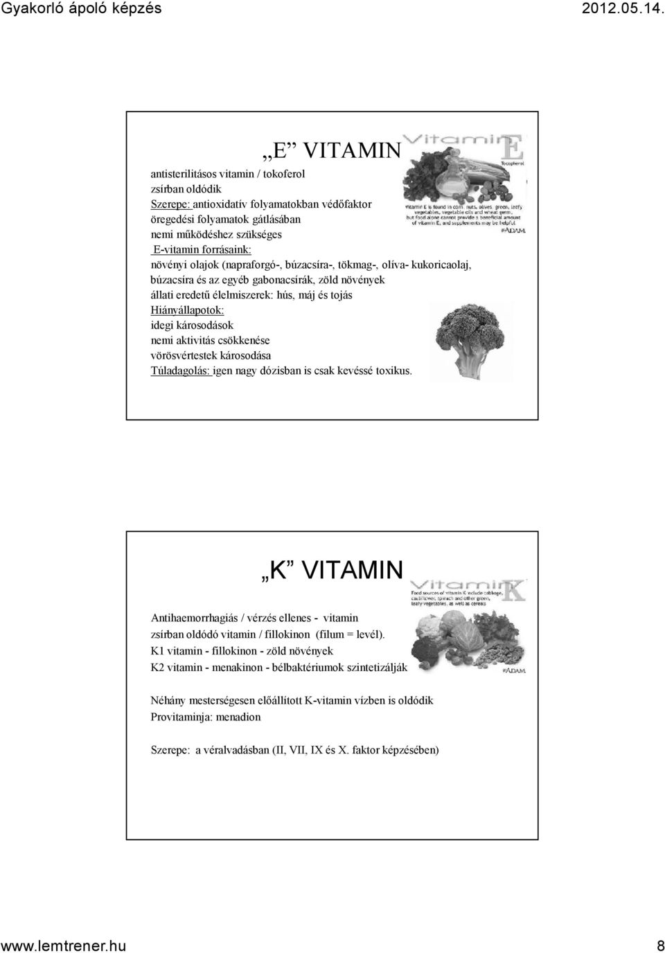 aktivitás csökkenése vörösvértestek károsodása Túladagolás: igen nagy dózisban is csak kevéssé toxikus.