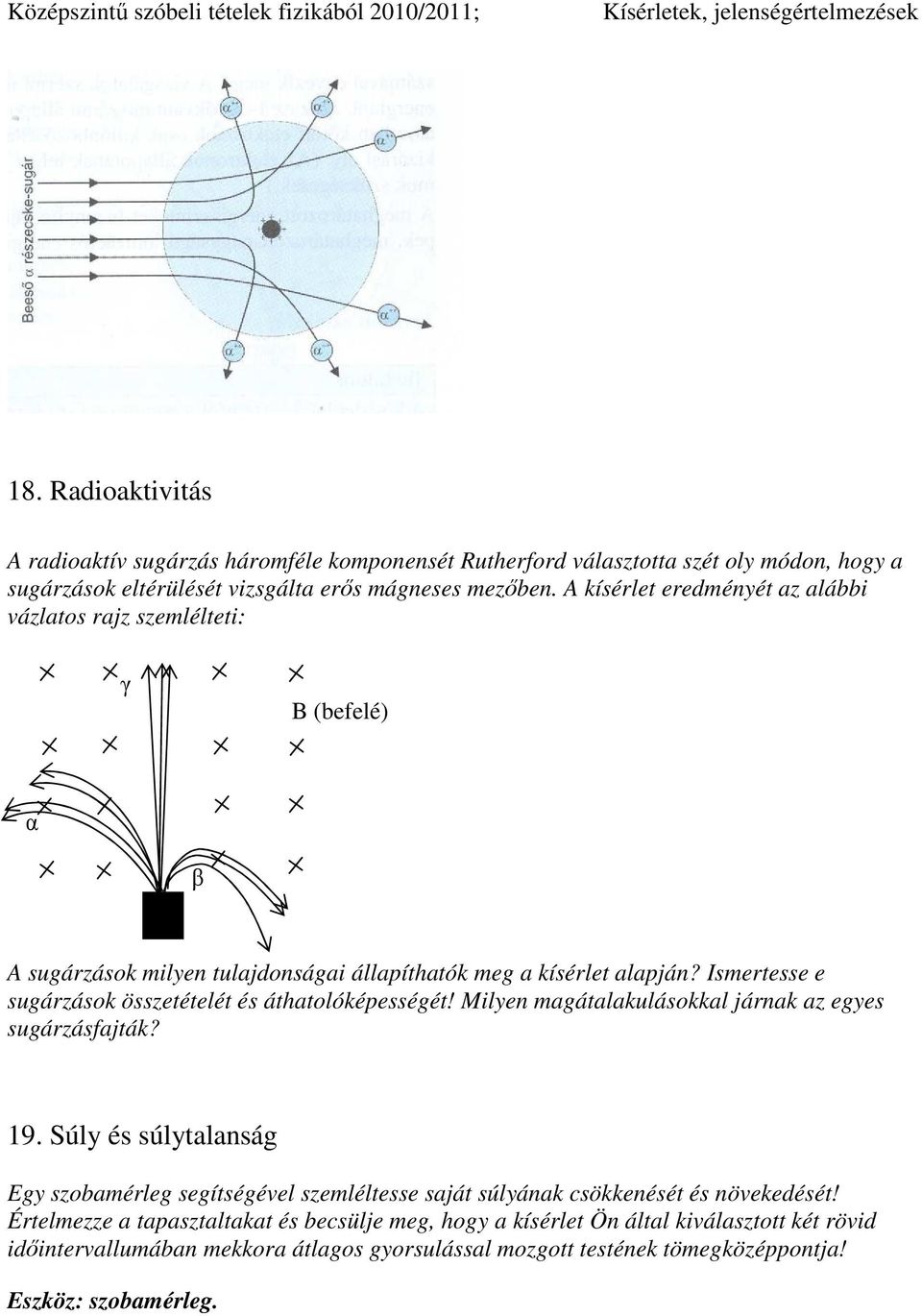 Ismertesse e sugárzások összetételét és áthatolóképességét! Milyen magátalakulásokkal járnak az egyes sugárzásfajták? 19.