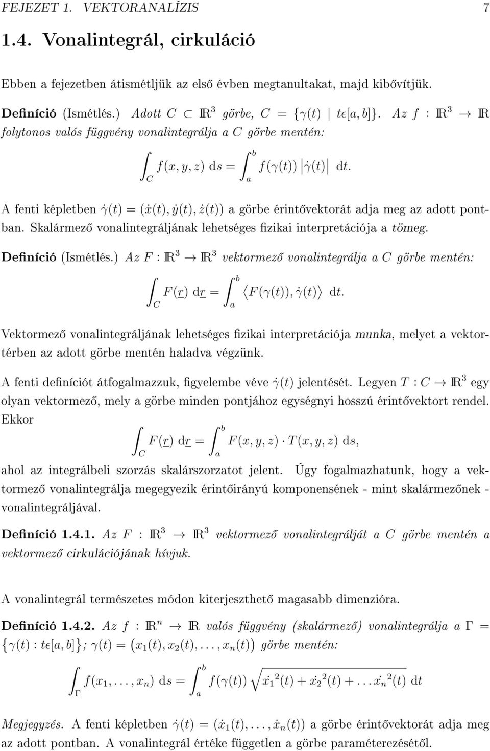 C A fenti képletben γ(t) = (ẋ(t), ẏ(t), ż(t)) a görbe érint vektorát adja meg az adott pontban. Skalármez vonalintegráljának lehetséges zikai interpretációja a tömeg. Deníció (Ismétlés.