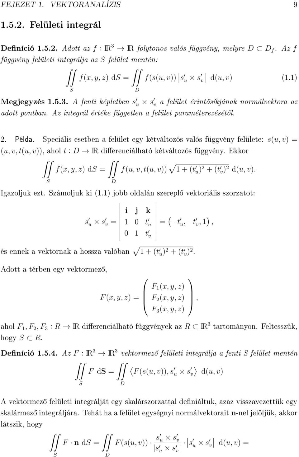 A fenti képletben s u s v a felület érint síkjának normálvektora az adott pontban. Az integrál értéke független a felület paraméterezését l. 2. Példa.