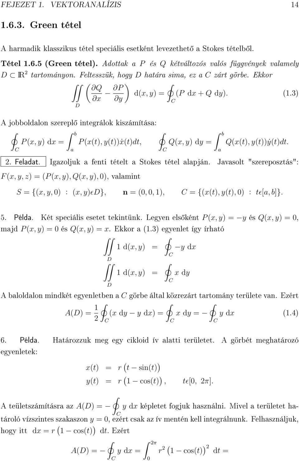 3) y D A jobboldalon szerepl integrálok kiszámítása: ˆ b P (x, y) dx = P (x(t), y(t))ẋ(t)dt, C a C C Q(x, y) dy = ˆ b a Q(x(t), y(t))ẏ(t)dt. 2. Feladat.