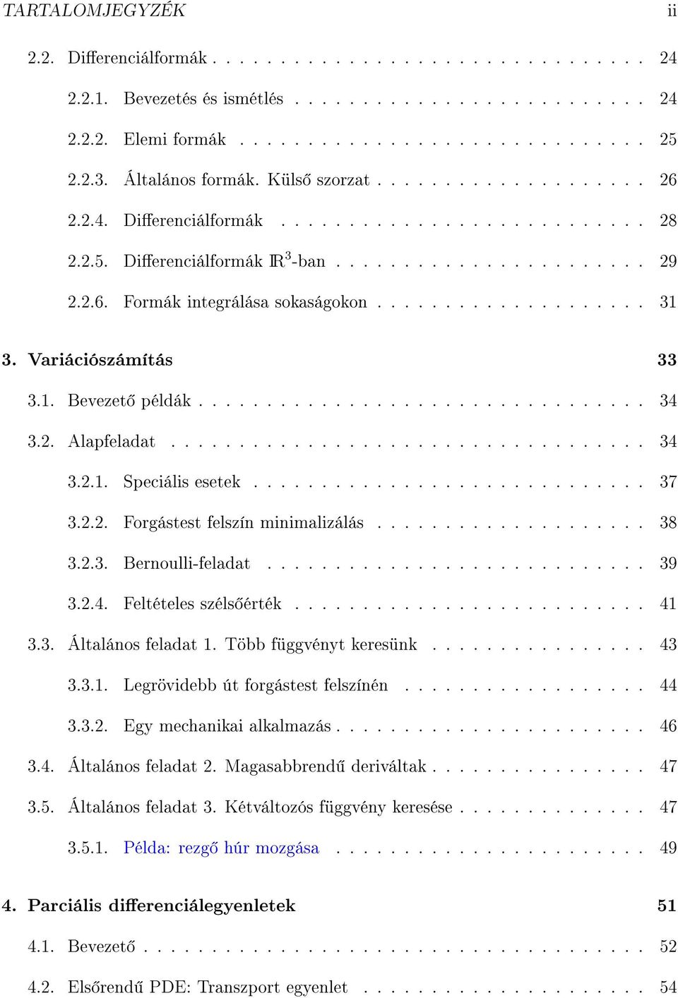 ................... 31 3. Variációszámítás 33 3.1. Bevezet példák................................. 34 3.2. Alapfeladat................................... 34 3.2.1. Speciális esetek............................. 37 3.