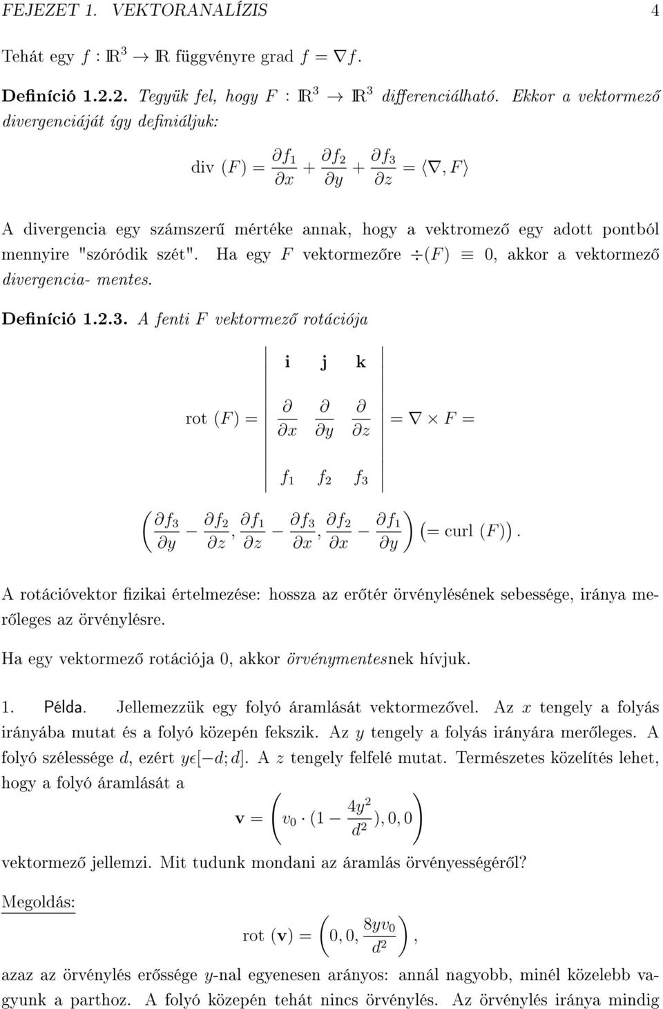 Ha egy F vektormez re (F ), akkor a vektormez divergencia- mentes. Deníció 1.2.3.