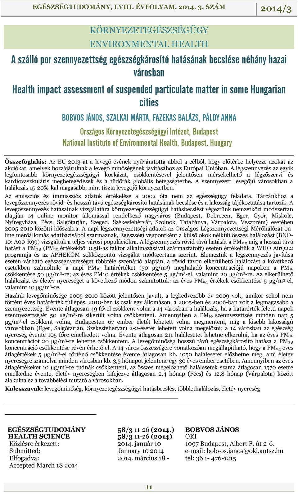 Az EU 2013-at a levegő évének nyilvánította abból a célból, hogy előtérbe helyezze azokat az akciókat, amelyek hozzájárulnak a levegő minőségének javításához az Európai Unióban.